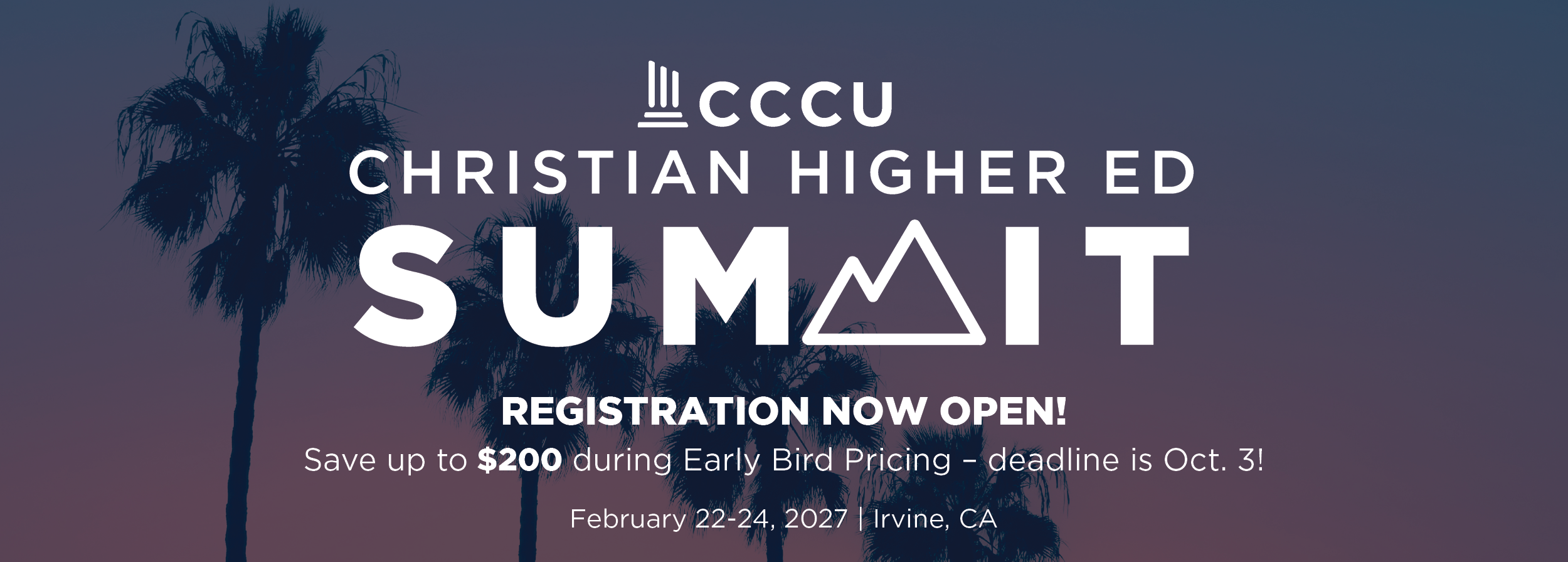 2027 CCCU Christian Higher Ed Summit registration is now open graphic. conference specially designed for key leaders at Christian colleges and universities, taking place February 22-24, 2027 in Irvine, California